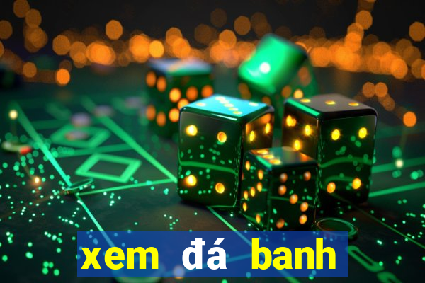 xem đá banh trực tiếp