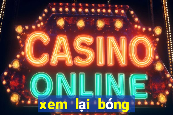 xem lại bóng đá kèo nhà cái