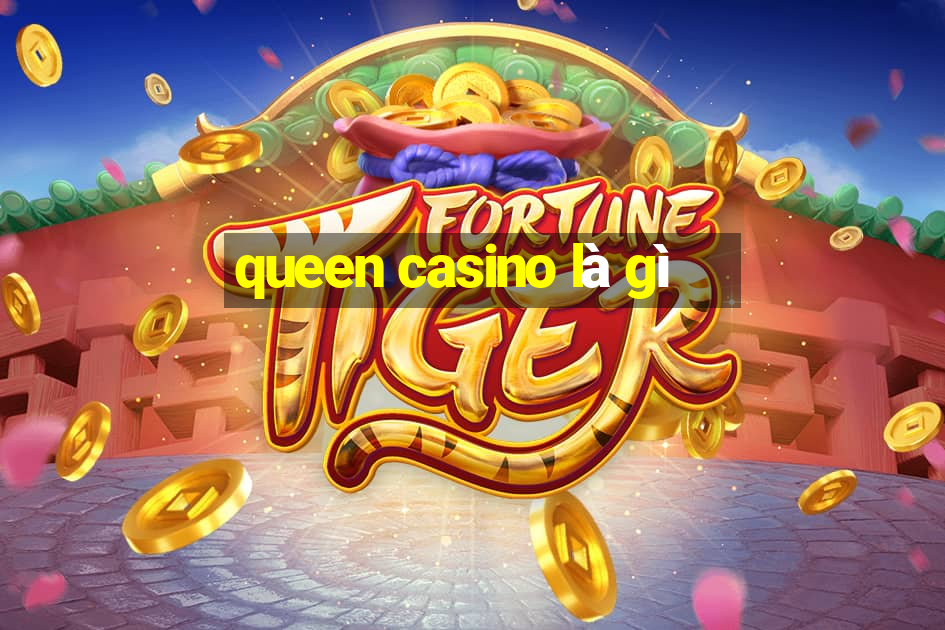 queen casino là gì