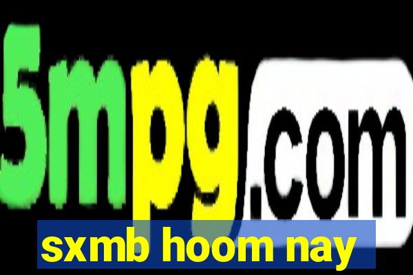 sxmb hoom nay