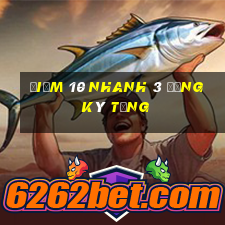 Điểm 10 nhanh 3 đăng ký tặng