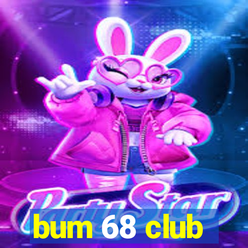 bum 68 club