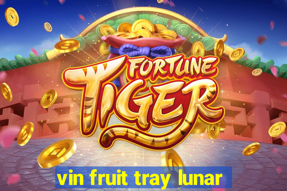 vin fruit tray lunar