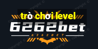 trò chơi level