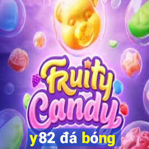 y82 đá bóng