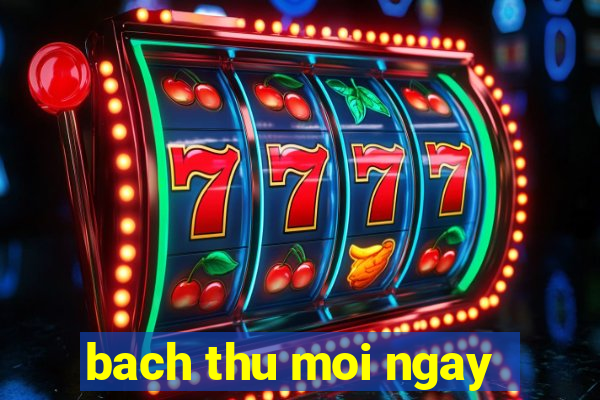 bach thu moi ngay