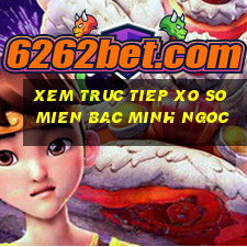 xem truc tiep xo so mien bac minh ngoc