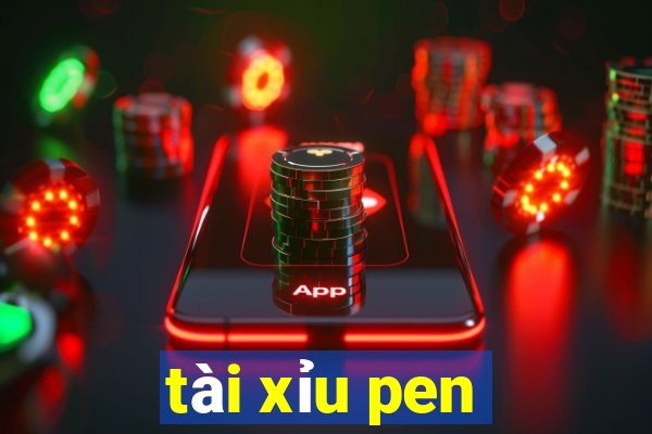 tài xỉu pen