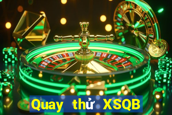 Quay thử XSQB ngày 7