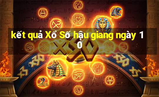 kết quả Xổ Số hậu giang ngày 10