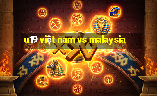 u19 việt nam vs malaysia