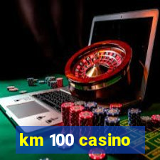 km 100 casino