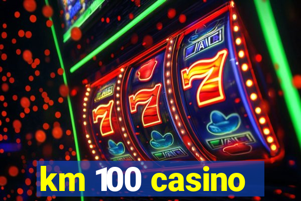 km 100 casino