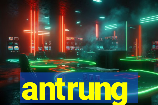 antrung