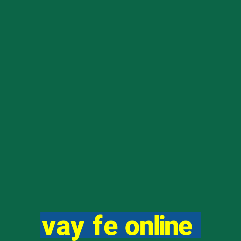 vay fe online