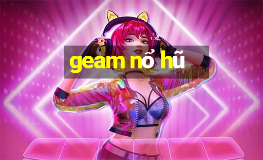 geam nổ hũ