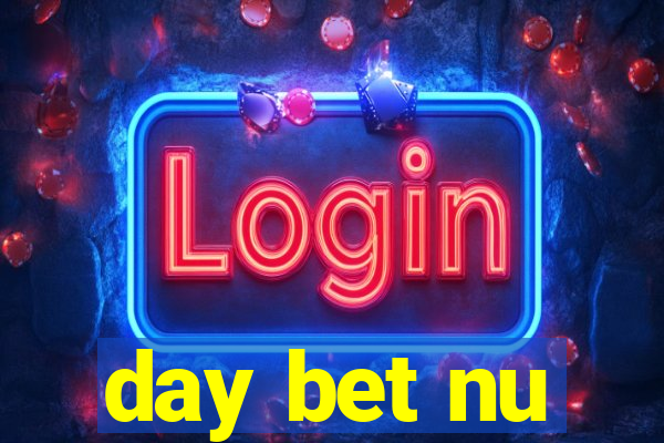 day bet nu