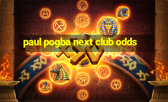 paul pogba next club odds