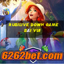 Rubilive Down Game Bài Vui