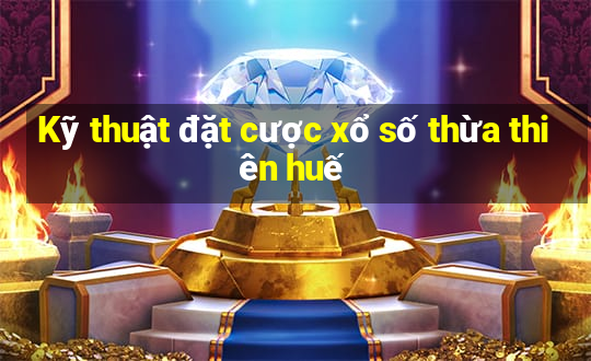 Kỹ thuật đặt cược xổ số thừa thiên huế