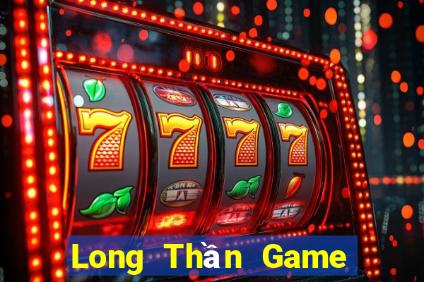 Long Thần Game Bài Quốc Tế