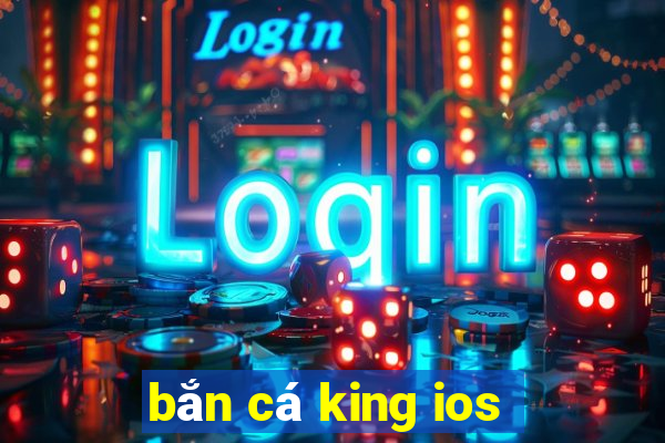 bắn cá king ios