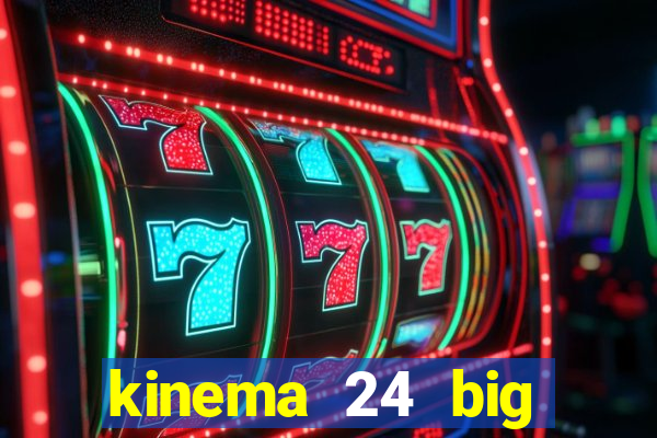 kinema 24 big brother vip