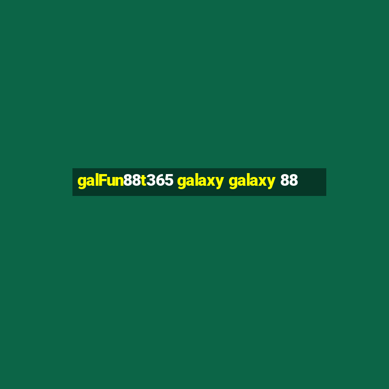 galFun88t365 galaxy galaxy 88