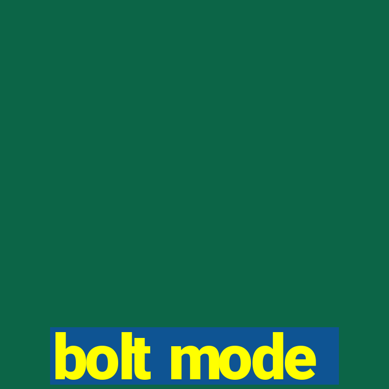 bolt mode