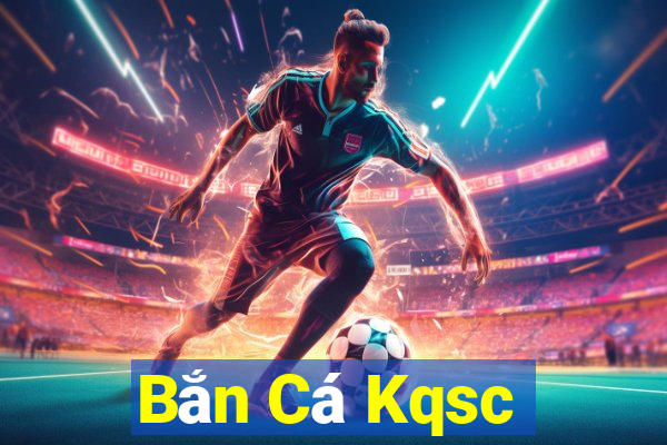 Bắn Cá Kqsc