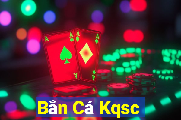 Bắn Cá Kqsc