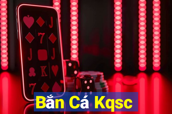 Bắn Cá Kqsc