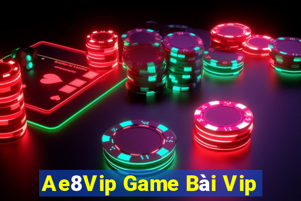 Ae8Vip Game Bài Vip