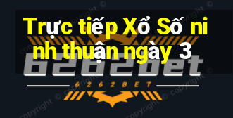 Trực tiếp Xổ Số ninh thuận ngày 3