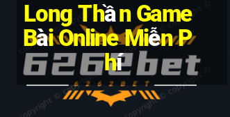 Long Thần Game Bài Online Miễn Phí