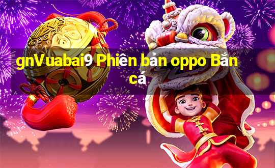 gnVuabai9 Phiên bản oppo Bắn cá