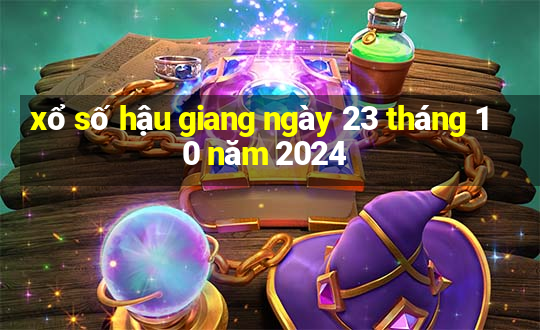 xổ số hậu giang ngày 23 tháng 10 năm 2024