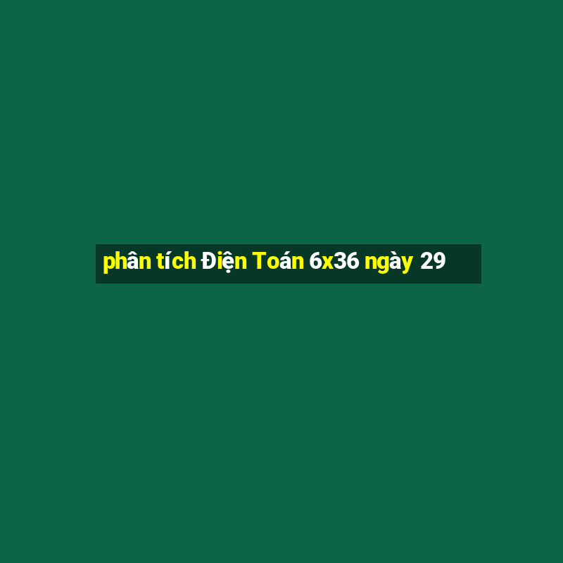 phân tích Điện Toán 6x36 ngày 29