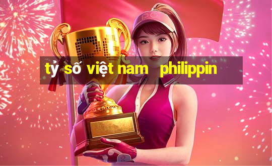 tỷ số việt nam   philippin