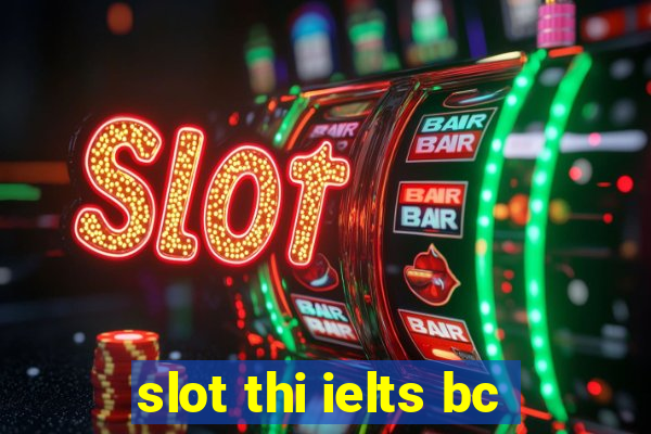 slot thi ielts bc