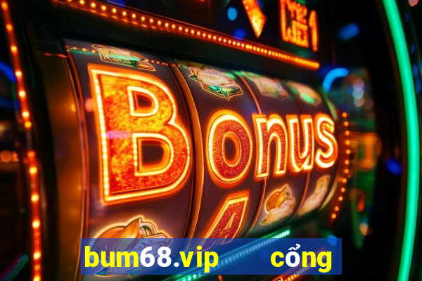 bum68.vip   cổng game quốc tế