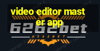 video editor master app