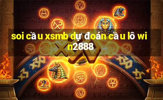 soi cầu xsmb dự đoán cầu lô win2888