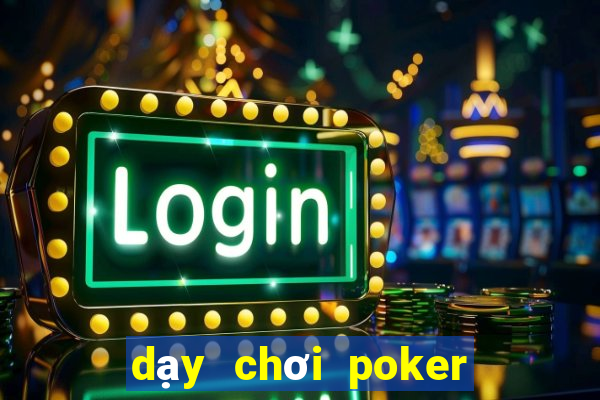 dạy chơi poker cơ bản