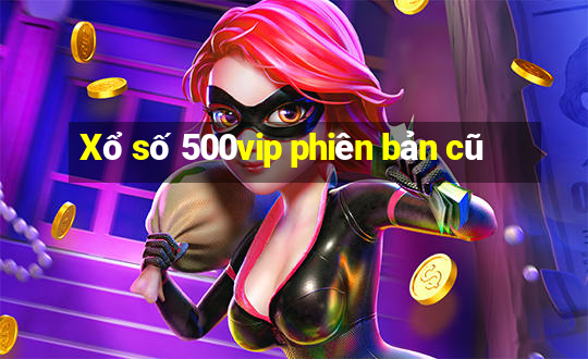 Xổ số 500vip phiên bản cũ