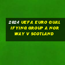 2024 uefa euro qualifying group a norway v scotland