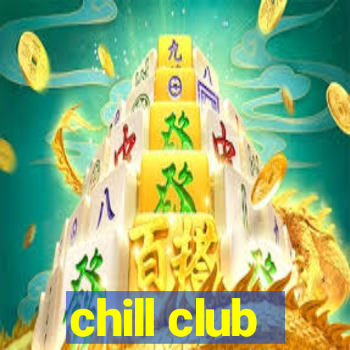 chill club