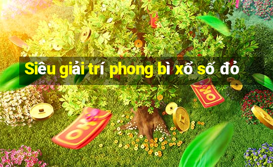 Siêu giải trí phong bì xổ số đỏ