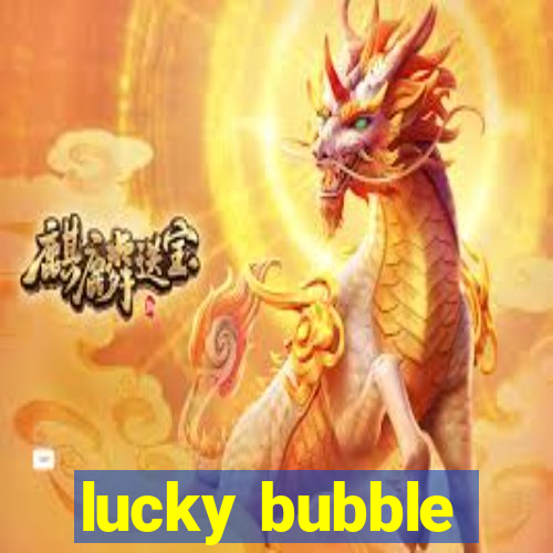 lucky bubble