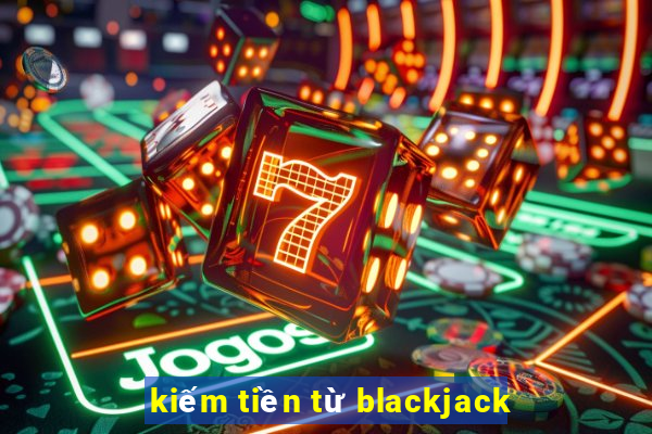 kiếm tiền từ blackjack